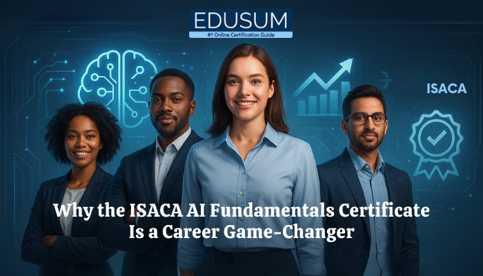 A diverse group of four young professionals standing confidently in front of a futuristic digital interface featuring AI icons, a career growth chart, and certification badge symbols. The ISACA logo appears in the background, and the image includes the headline 'Why the ISACA AI Fundamentals Certificate Is a Career Game-Changer' with the Edusum logo at the top