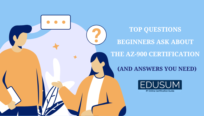 A digital graphic with a light blue background showing two illustrated characters discussing something, one holding a tablet. A question mark icon hovers between them. The text reads "Top Questions Beginners Ask About the AZ-900 Certification (And Answers You Need)" in bold white and navy fonts. The EDUSUM logo is placed at the bottom right, labeled as "#1 Online Certification Guide." The visual has a modern, minimalistic design with blue and orange tones.